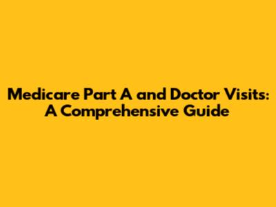 Medicare Part A and Doctor Visits: A Comprehensive Guide