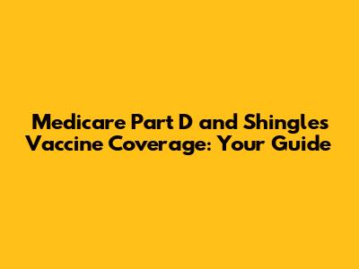 Medicare Part D and Shingles Vaccine Coverage: Your Guide