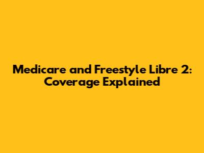 Medicare and Freestyle Libre 2: Coverage Explained