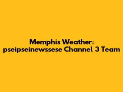 Memphis Weather: pseipseinewssese Channel 3 Team