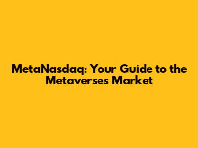 MetaNasdaq: Your Guide to the Metaverse's Market