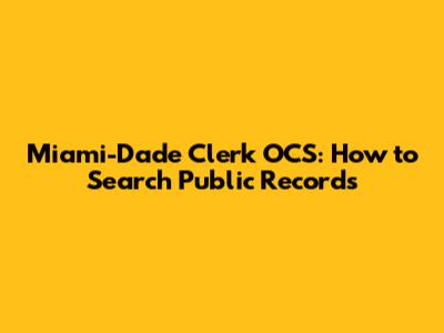 Miami-Dade Clerk OCS: How to Search Public Records