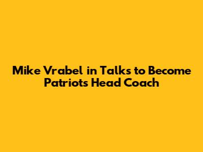Mike Vrabel in Talks to Become Patriots Head Coach