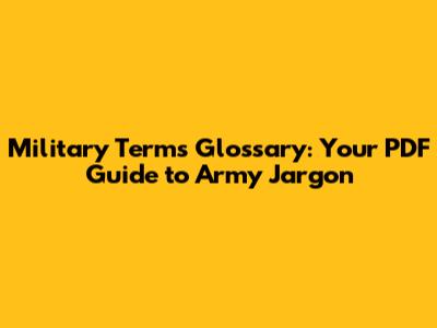 Military Terms Glossary: Your PDF Guide to Army Jargon