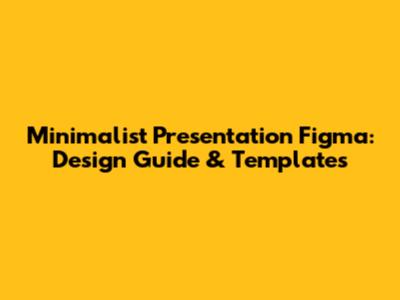Minimalist Presentation Figma: Design Guide & Templates