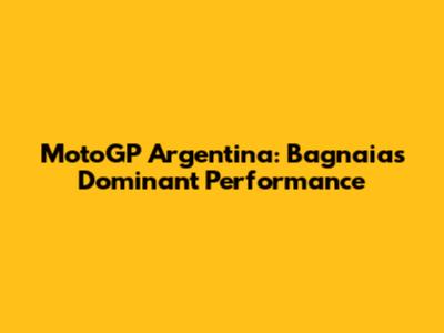MotoGP Argentina: Bagnaia's Dominant Performance