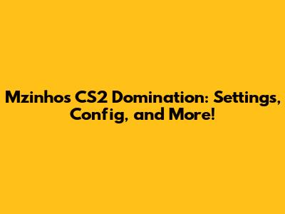 Mzinho's CS2 Domination: Settings, Config, and More!