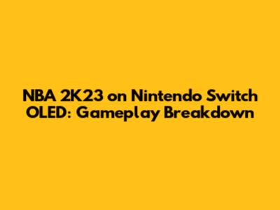 NBA 2K23 on Nintendo Switch OLED: Gameplay Breakdown