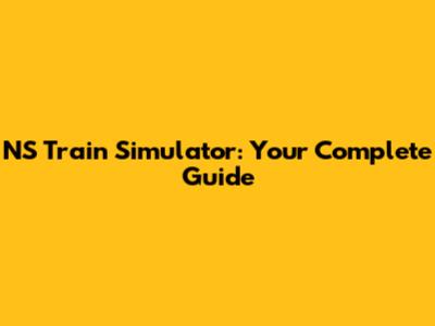 NS Train Simulator: Your Complete Guide