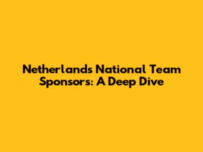 Netherlands National Team Sponsors: A Deep Dive