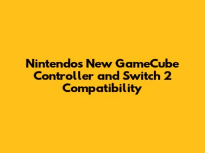 Nintendo's New GameCube Controller and Switch 2 Compatibility