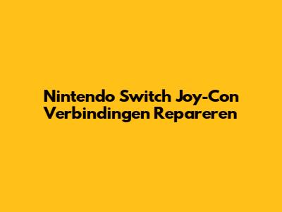 Nintendo Switch Joy-Con Verbindingen Repareren