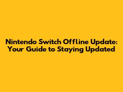 Nintendo Switch Offline Update: Your Guide to Staying Updated