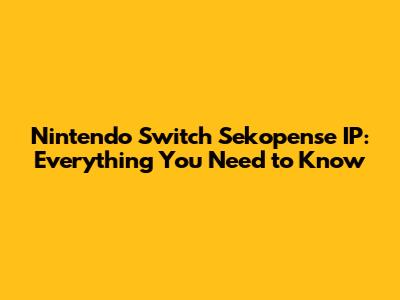Nintendo Switch Sekopense IP: Everything You Need to Know