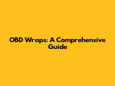OBD Wraps: A Comprehensive Guide