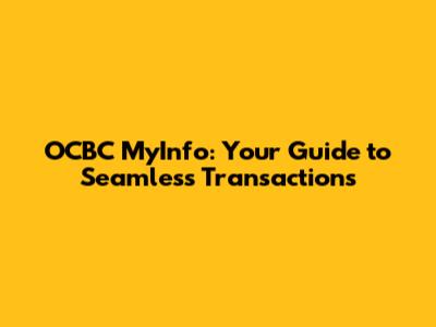OCBC MyInfo: Your Guide to Seamless Transactions
