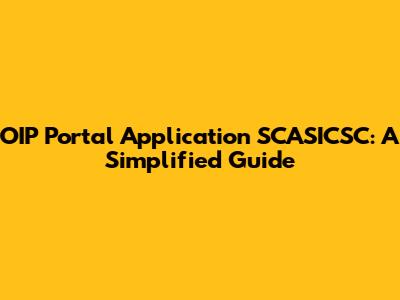 OIP Portal Application SCASICSC: A Simplified Guide