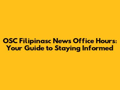 OSC Filipinasc News Office Hours: Your Guide to Staying Informed