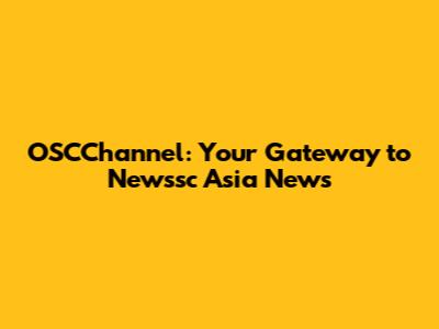 OSCChannel: Your Gateway to Newssc Asia News