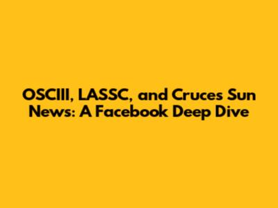 OSCIII, LASSC, and Cruces Sun News: A Facebook Deep Dive