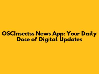OSCInsectss News App: Your Daily Dose of Digital Updates