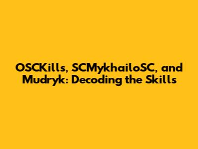 OSCKills, SCMykhailoSC, and Mudryk: Decoding the Skills