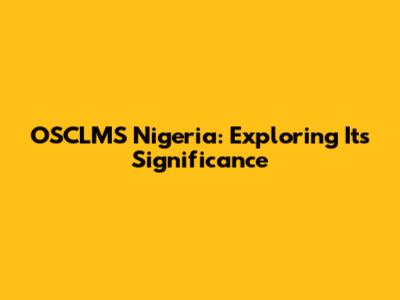 OSCLMS Nigeria: Exploring Its Significance