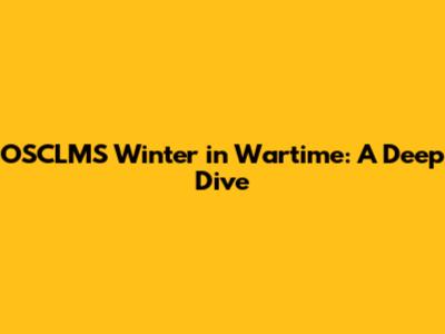 OSCLMS Winter in Wartime: A Deep Dive
