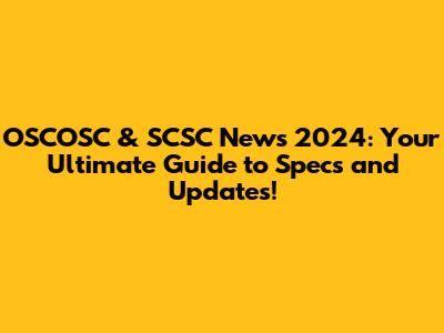 OSCOSC & SCSC News 2024: Your Ultimate Guide to Specs and Updates!