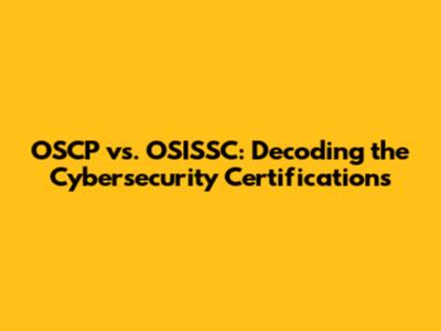 OSCP vs. OSISSC: Decoding the Cybersecurity Certifications