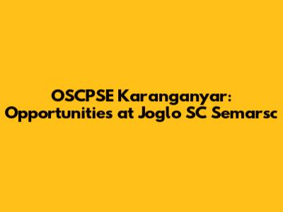OSCPSE Karanganyar: Opportunities at Joglo SC Semarsc