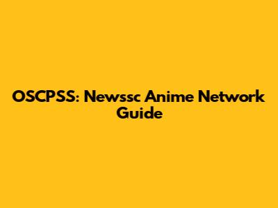 OSCPSS: Newssc Anime Network Guide