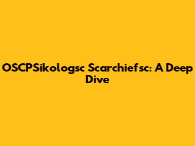 OSCPSikologsc Scarchiefsc: A Deep Dive