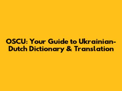 OSCU: Your Guide to Ukrainian-Dutch Dictionary & Translation