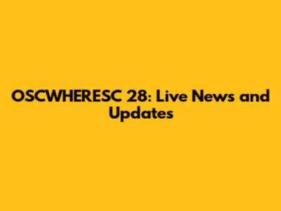 OSCWHERESC 28: Live News and Updates