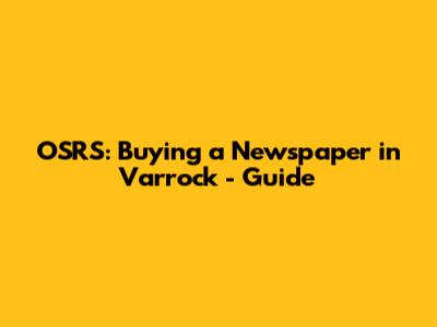 OSRS: Buying a Newspaper in Varrock - Guide