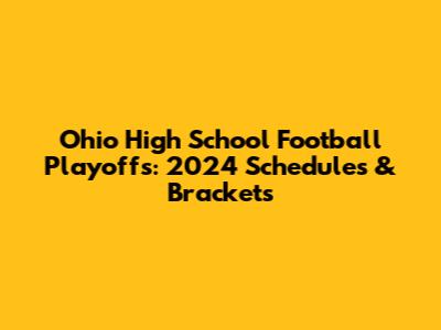 Ohio High School Football Playoffs: 2024 Schedules & Brackets