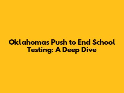 Oklahoma's Push to End School Testing: A Deep Dive