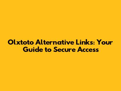 Olxtoto Alternative Links: Your Guide to Secure Access