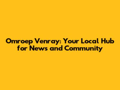 Omroep Venray: Your Local Hub for News and Community