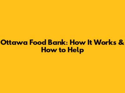 Ottawa Food Bank: How It Works & How to Help