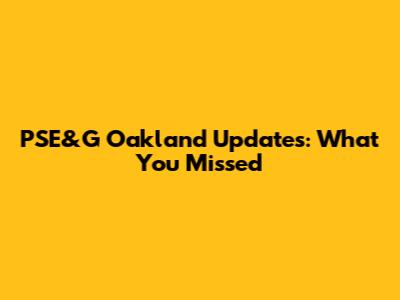 PSE&G Oakland Updates: What You Missed