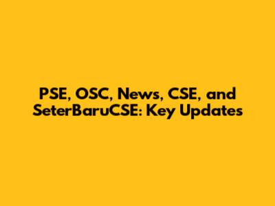 PSE, OSC, News, CSE, and SeterBaruCSE: Key Updates