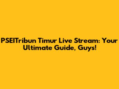 PSEITribun Timur Live Stream: Your Ultimate Guide, Guys!
