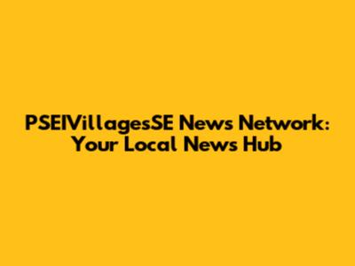 PSEIVillagesSE News Network: Your Local News Hub