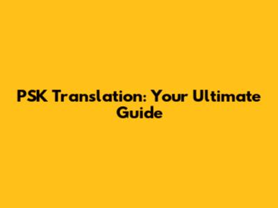PSK Translation: Your Ultimate Guide