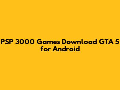 PSP 3000 Games Download GTA 5 for Android