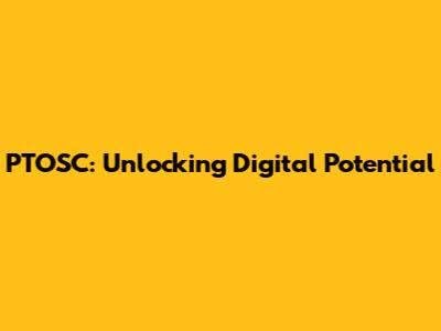 PTOSC: Unlocking Digital Potential