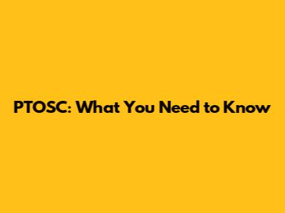 PTOSC: What You Need to Know