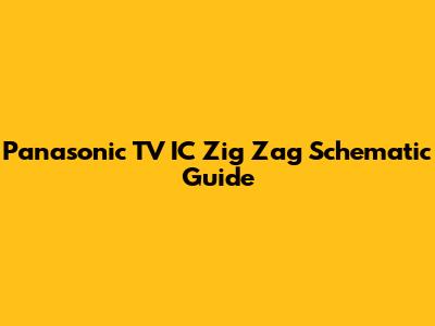 Panasonic TV IC Zig Zag Schematic Guide
